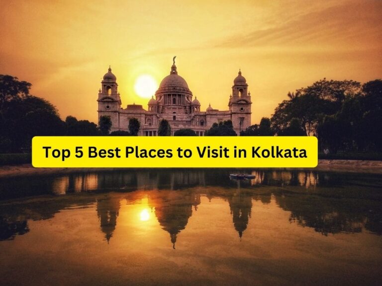 Top 5 Best Places to Visit in Kolkata